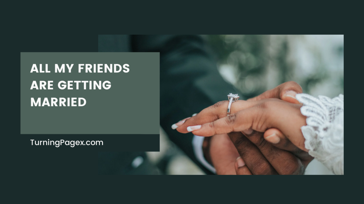 All My Friends Are Getting Married: Embracing Patience in Matters of the Heart